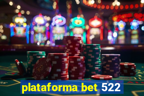 plataforma bet 522